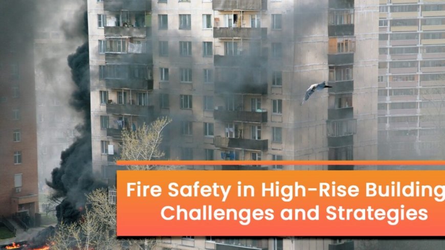 Fire hazards in skyscrapers – how safe are we?