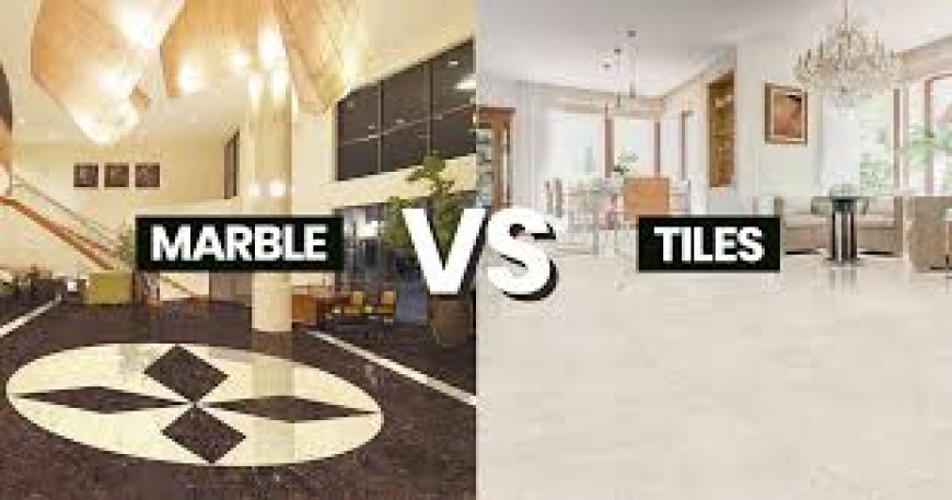 Marble vs Tiles:  Which Flooring Option   Is Best for Your Home?