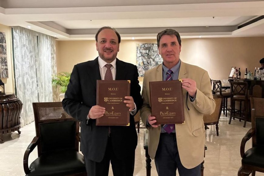 Cambridge University and PropEquity Collaborate to Establish India’s First Real Estate School