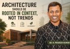 Architecture Should Be Rooted in Context, Not Trends: Ar. N. Praveen Kumar