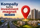 Kompally turns investment magnet in North Hyd