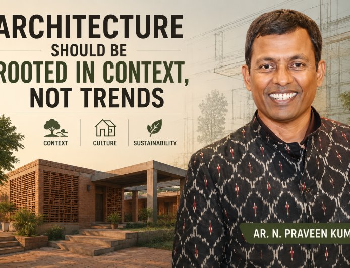 Architecture Should Be Rooted in Context, Not Trends: Ar. N. Praveen Kumar