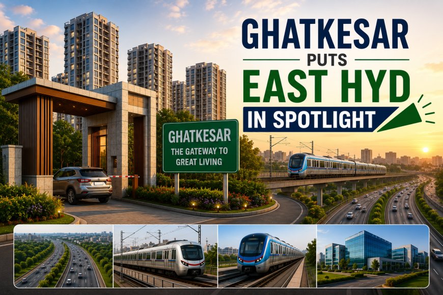 Ghatkesar puts East Hyd in spotlight