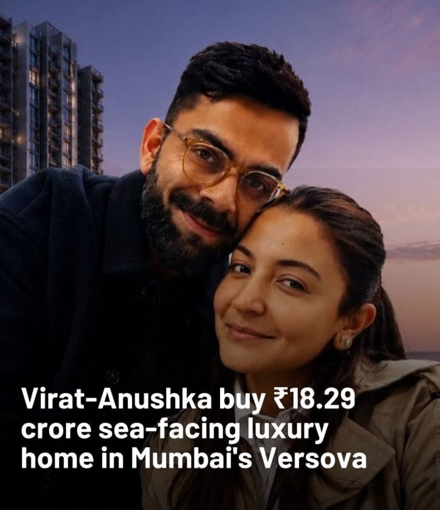 Virat, Anushka buy Mumbai flat for ₹18.29 crore