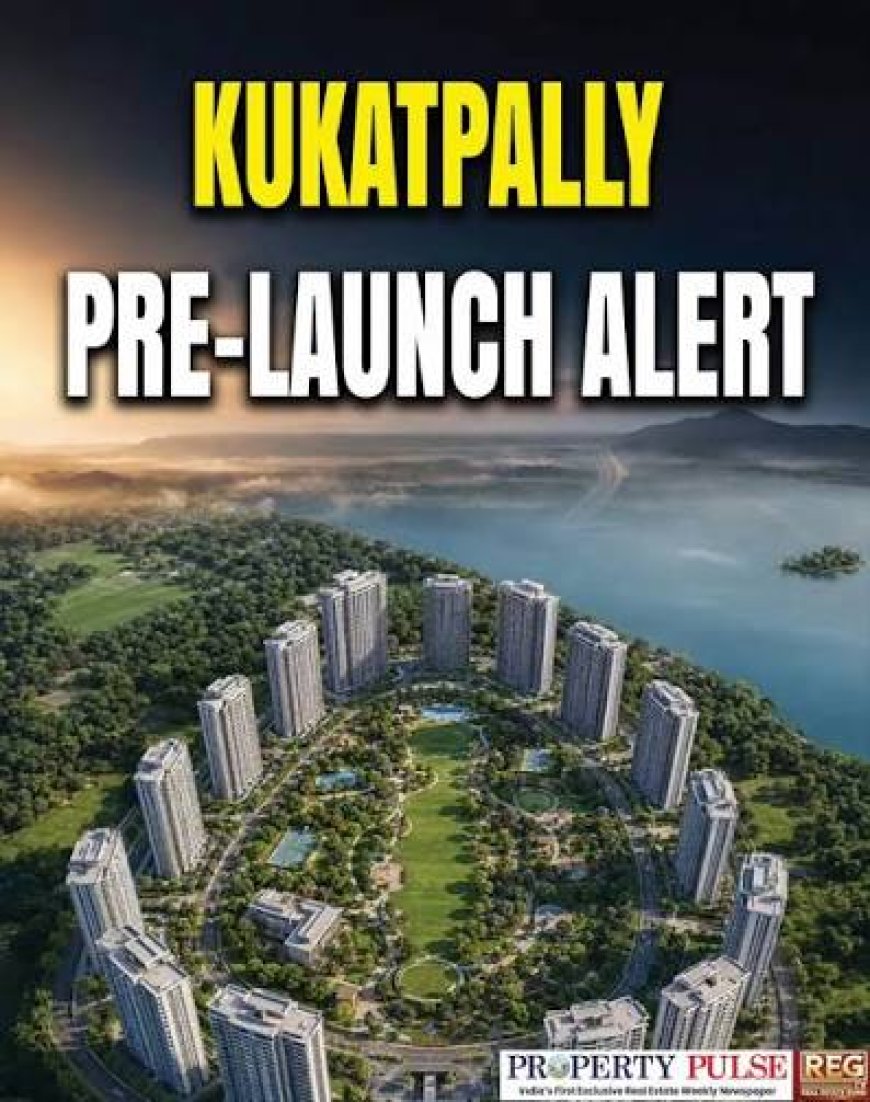 Pre-Launch Deals Put Kukatpally Buyers on Alert
