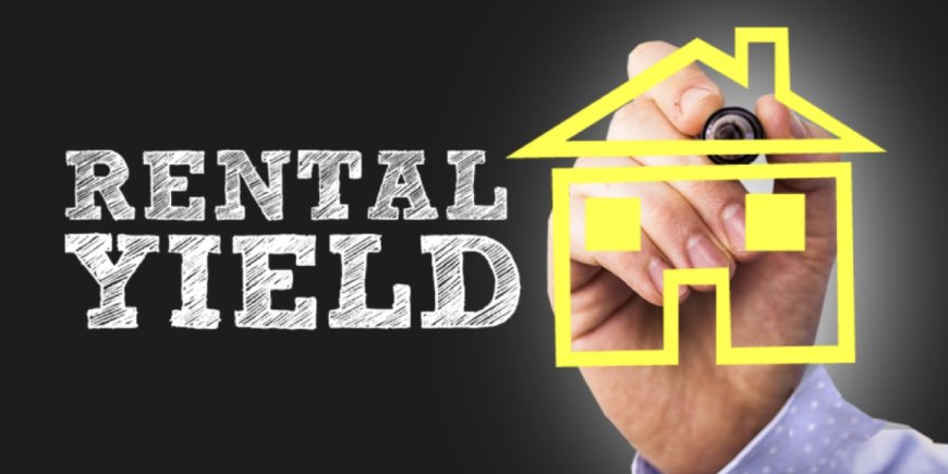 Use Rental Yields to Measure Returns From Property